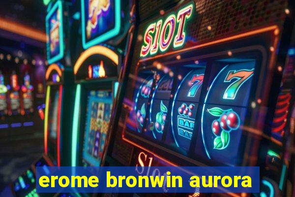 erome bronwin aurora